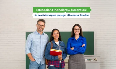 Educación Financiera y Garantías: Un ecosistema para proteger el bienestar familiar
